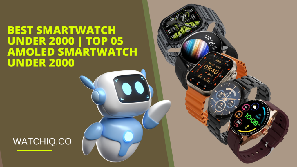 Best Smartwatch Under 2000 | Top 4 Amoled Smartwatch Under 2000