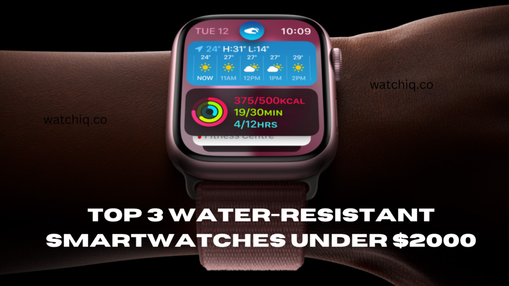 Top 3 Water-Resistant Smartwatches Under $2000