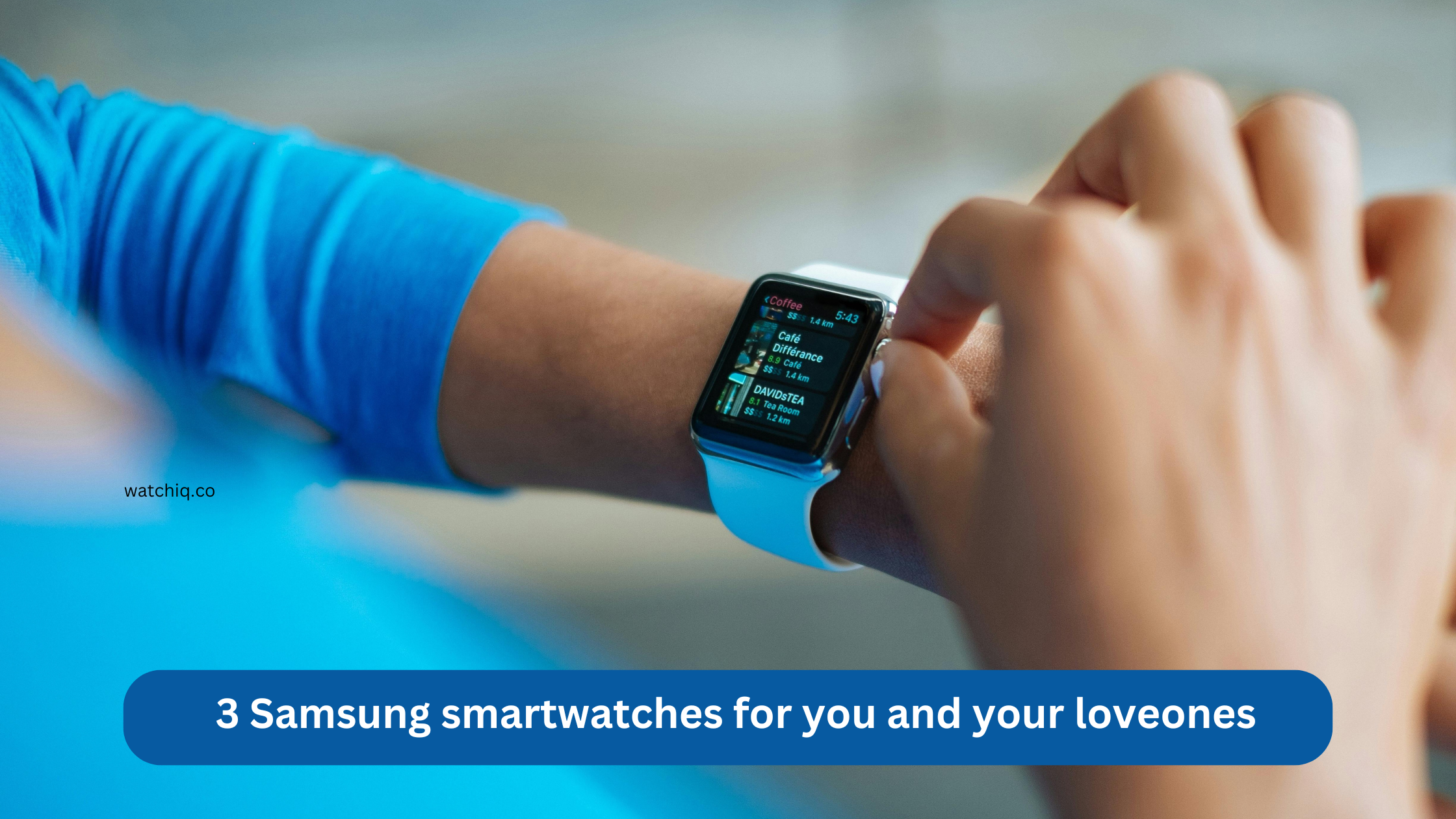 3 Samsung smartwatches for you and your loveones