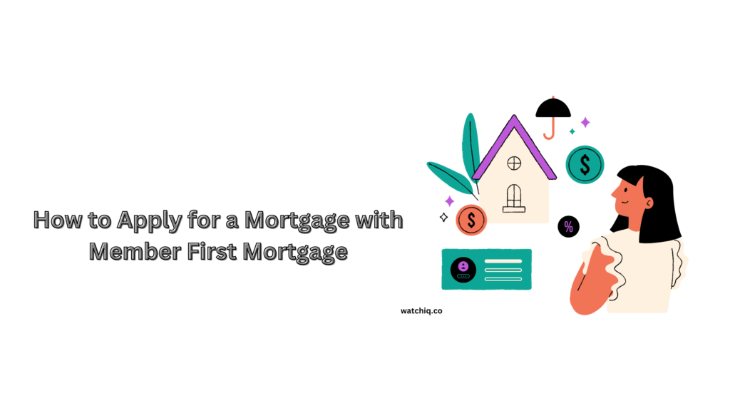 How to Apply for a Mortgage with Member First Mortgage