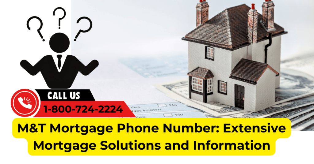 M&T Mortgage Phone Number: Extensive Mortgage Solutions and Information