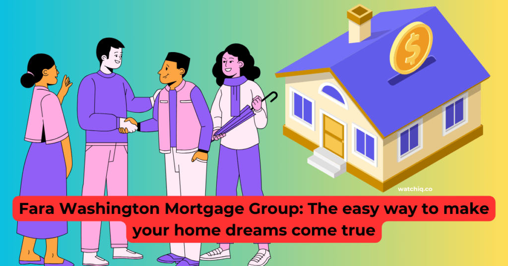 Fara Washington Mortgage Group: The easy way to make your home dreams come true