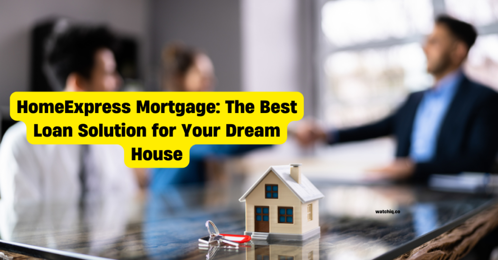 HomeExpress Mortgage: The Best Loan Solution for Your Dream House