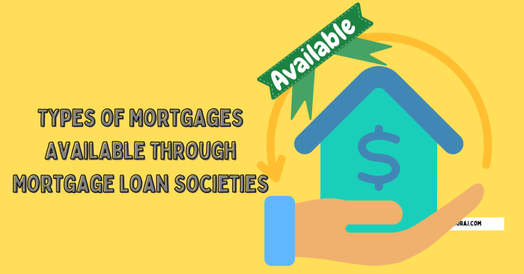 Types of Mortgages Available Through Mortgage Loan Societies