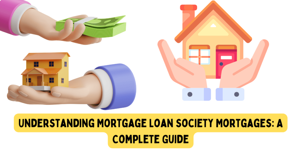 Understanding Mortgage Loan Society Mortgages A Complete Guide