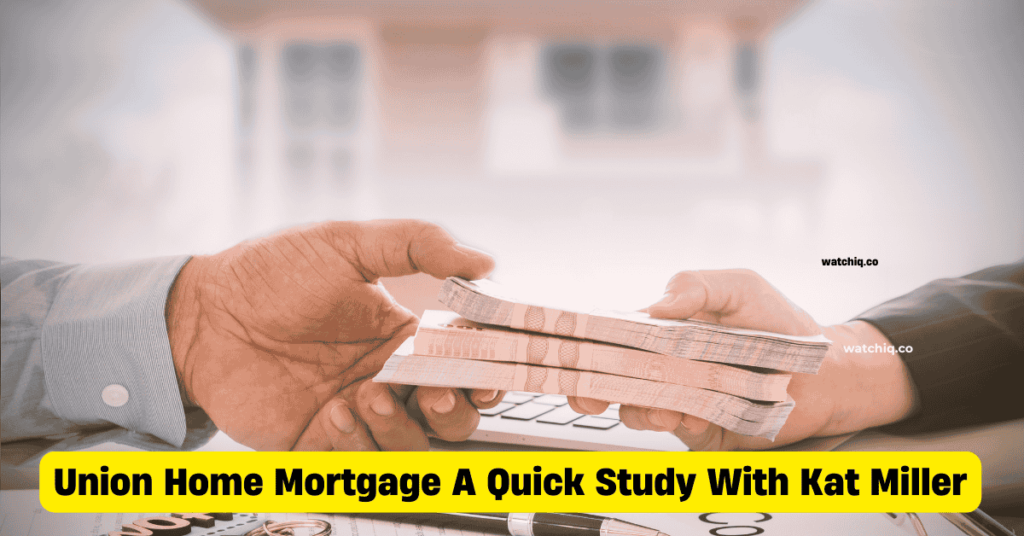 Union Home Mortgage A Quick Study With Kat Miller