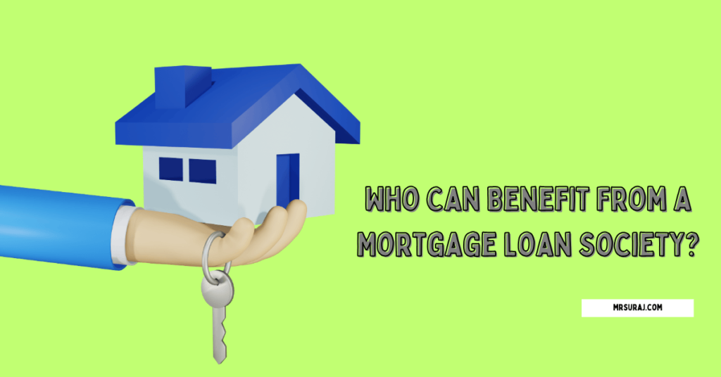 Who Can Benefit From a Mortgage Loan Society?