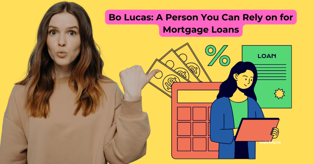 Bo Lucas: A Person You Can Rely on for Mortgage Loans