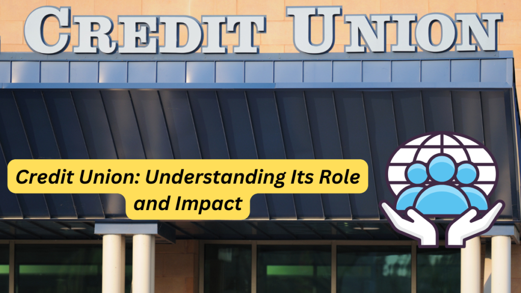 Credit Union: Understanding Its Role and Impact